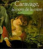 Couverture du livre « Caravage, au nom de la mere » de Lacau Saint Guily A. aux éditions Mame