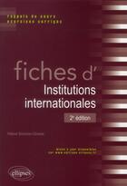 Couverture du livre « Fiches d'institutions internationales. rappels de cours et exercices corriges. 2e edition » de Simonian-Gineste H. aux éditions Ellipses