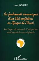 Couverture du livre « Les fondements économiques d'un état confédéral en afrique de l'ouest » de Louis Sangare aux éditions L'harmattan