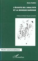 Couverture du livre « L'écoute de l'analyste et la musique baroque » de Anne Cadier aux éditions L'harmattan