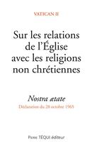 Couverture du livre « Sur les relations de l'Église avec les religions non chrétiennes ; nostra ætate ; déclaration du 28 octobre 1965 » de  aux éditions Tequi