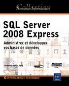 Couverture du livre « Sql serveur 2008 express ; administrer et développer vos bases de données » de Jerome Gabillaud aux éditions Eni