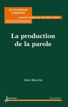 Couverture du livre « La production de la parole collection sciences cognitives et tic » de Marchal aux éditions Hermes Science Publications