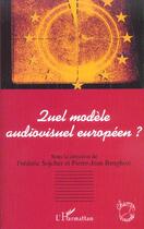 Couverture du livre « Quel modele audiovisuel europeen ? » de Benghozi/Tshiyembe aux éditions L'harmattan