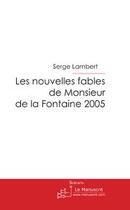 Couverture du livre « Les nouvelles fables de monsieur de la fontaine 2005 » de Lambert-S aux éditions Le Manuscrit