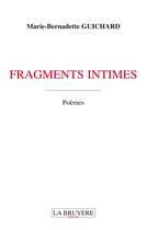 Couverture du livre « Fragments intimes » de Marie-Bernadette Guichard aux éditions La Bruyere