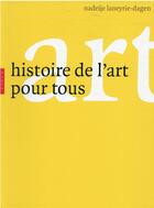 Couverture du livre « Histoire de l'art pour tous » de Nadeije Laneyrie-Dagen aux éditions Hazan