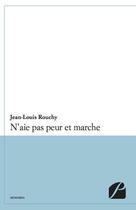 Couverture du livre « N'aie pas peur et marche » de Jean-Louis Rouchy aux éditions Editions Du Panthéon