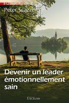 Couverture du livre « Devenir un leader émotionnellement sain » de Peter Scazzero aux éditions Excelsis