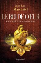 Couverture du livre « Le roi de coeur » de Jean-Luc Marcastel aux éditions Pygmalion