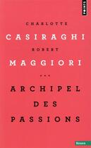 Couverture du livre « Archipel des passions » de Robert Maggiori et Charlotte Casiraghi aux éditions Points