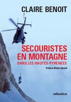 Couverture du livre « Secouristes en montagne dans les Hautes-Pyrénées » de Claire Benoit aux éditions Atlantica