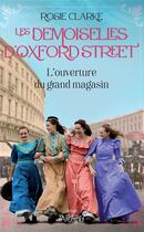 Couverture du livre « Les demoiselles d'Oxford Street : L'ouverture du grand magasin » de Rosie Clarke aux éditions Archipel