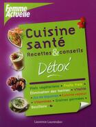 Couverture du livre « Cuisine sante detox » de Laurendon Laurence aux éditions Femme Actuelle