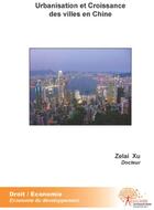 Couverture du livre « Urbanisation et croissance des villes en Chine » de Xu Zelai aux éditions Edilivre