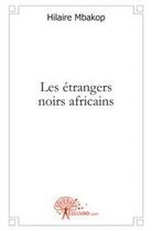 Couverture du livre « Les etrangers noirs africains - roman » de Hilaire Mbakop aux éditions Edilivre