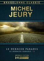 Couverture du livre « Le dernier paradis Tome 1 : le dernier paradis » de Michel Jeury aux éditions Bragelonne