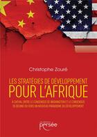 Couverture du livre « Les stratégies de développement pour l'Afrique à cheval entre le consensus de Washington et le consensus de Beijing ou vers un nouveau paradigme du développement » de Christophe Zoure aux éditions Persee