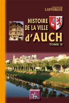 Couverture du livre « Histoire de la ville d'Auch Tome 2 » de Prosper Lafforgue aux éditions Editions Des Regionalismes