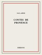 Couverture du livre « Contes de Provence » de Paul Arene aux éditions Bibebook