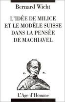 Couverture du livre « Idee De Milice & Modele Suisse Dans Pensee Machi » de Bernard Wicht aux éditions L'age D'homme