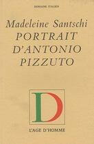 Couverture du livre « Portrait D'Antonio Pizzuto » de Santschi Madeleine aux éditions L'age D'homme