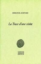 Couverture du livre « La trace d'une visite » de Emmanuel Echivard aux éditions Cheyne