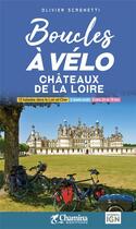 Couverture du livre « Boucles a velo - chateaux de la loire » de O. Scagnetti aux éditions Chamina