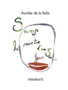 Couverture du livre « Sans la miette d'un son » de Aurelie De La Selle aux éditions Tarabuste