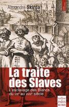 Couverture du livre « La traité des slaves ; l'esclavage des blancs du VIII au XVIII siècle » de Alexandre Skirda aux éditions Paris
