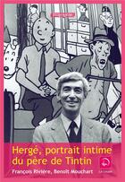 Couverture du livre « Hergé, portrait intime du père de Tintin » de F Riviere et B Mouchart aux éditions Editions De La Loupe