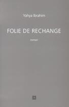 Couverture du livre « Folie de rechange » de Ibrahim Yahya aux éditions Leo Scheer