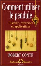 Couverture du livre « Comment utiliser le pendule ; histoire, exercices et applications » de Robert Conte aux éditions Bussiere
