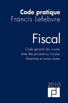 Couverture du livre « Code pratique fiscal 2010 ; code général des impôts ; livre des procédures fiscales ; directives et autres textes » de  aux éditions Lefebvre