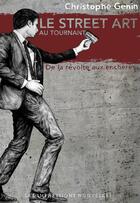 Couverture du livre « Le street art au tournant ; de la révolution aux enchères » de Christophe Genin aux éditions Impressions Nouvelles