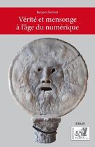 Couverture du livre « Vérité et mensonge à l'age du numérique » de Jacques Steiwer aux éditions Samsa
