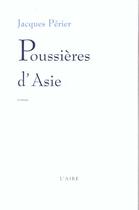 Couverture du livre « Poussieres d'asie » de Jacques Perier aux éditions Éditions De L'aire