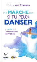 Couverture du livre « Ne marche pas si tu peux danser ; le roman de la communication non violente » de Anne Van Stappen aux éditions Jouvence