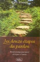 Couverture du livre « Les douze étapes du pardon » de Paul Ferrini aux éditions Roseau