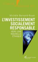 Couverture du livre « L'investissement socialement responsable ; vers une nouvelle éthique » de Michele Bernard-Royer aux éditions Arnaud Franel