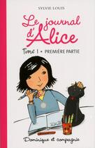 Couverture du livre « Le journal d'Alice t.1 première partie » de Sylvie Louis aux éditions Dominique Et Compagnie