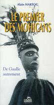 Couverture du livre « Le premier des Mohicans ; De Gaulle autrement » de Alain Hartog aux éditions Corsaire