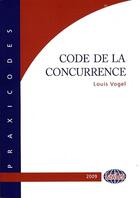 Couverture du livre « Code de la concurrence 2009 » de Louis Vogel aux éditions Lawlex