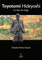 Couverture du livre « Toyoyomi Hideyoshi ; le rêve du singe » de Charles Pierre Serain aux éditions Centon