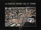 Couverture du livre « La Sarthe entre ciel et terre ; au fil des saisons » de Philippe Aizier aux éditions Itf