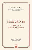Couverture du livre « Jean Calvin ; réformateur, théologien, pasteur » de Walker Williston aux éditions Publications Chretiennes