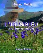 Couverture du livre « L'iris bleu, ma terre natale » de Janina Maille aux éditions Anjina