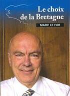 Couverture du livre « Le choix de la Bretagne » de Marc Le Fur aux éditions Coop Breizh