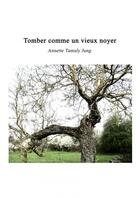 Couverture du livre « Tomber comme un vieux noyer » de Tamuly Jung Annette aux éditions Thebookedition.com