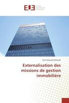 Couverture du livre « Externalisation des missions de gestion immobiliere » de Paul-Edouard Ehrhardt aux éditions Editions Universitaires Europeennes